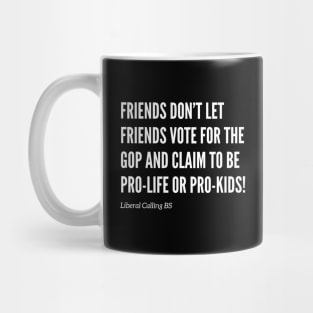 Friends Don’t Let Friends Vote for the GOP! Mug